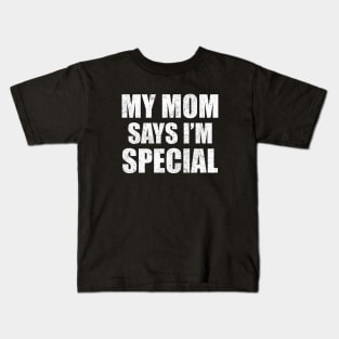 Funny My Mom Says I'm Special Shirt, Son Brother Sibling Joke Mother's Day Quote Kids T-Shirt